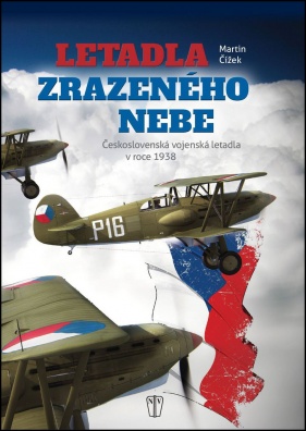 Letadla zrazeného nebe. Československá vojenská letadla v roce 1938