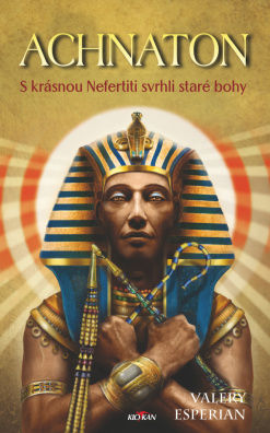 Achnaton. S krásnou Nefertiti svrhli staré bohy