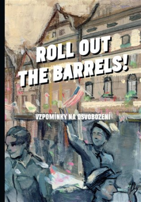 Roll out the barrels Vzpomínky na osvobození