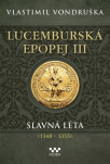 Lucemburská epopej III - Slavná léta (1348-1355) 