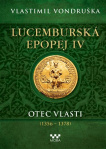 Lucemburská epopej IV - Otec vlasti (1356-1378) 