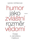 Humor jako zvláštní rozměr vědomí Eseje o Jaroslavu Haškovi