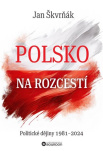 Polsko na rozcestí Politické dějiny 1981-2024