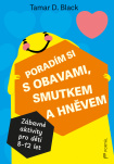 Poradím si s obavami, smutkem a hněvem. Zábavné aktivity pro děti 8-12 let
