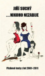 ... nikoho nezabije. Písňové texty z let 2001 - 2011