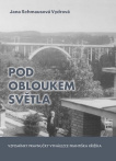 Pod obloukem světla - Vzpomínky pravnučky vynálezce Františka Křižíka