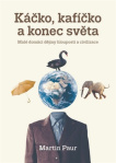 Káčko, kafíčko a konec světa. Malé domácí dějiny hlouposti a civilizace